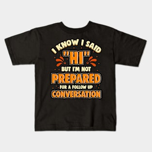 Not Prepared For A Follow Up Conversation For Introverts Kids T-Shirt